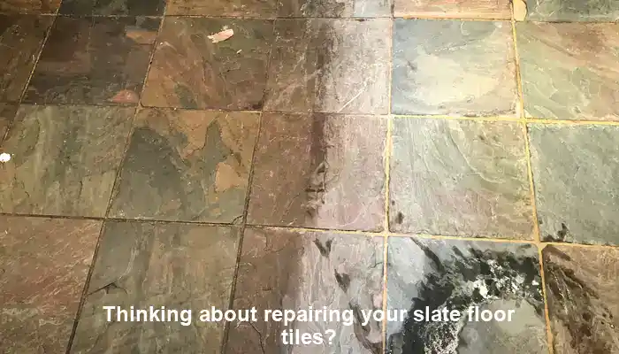 Thinking about repairing your slate floor tiles?
