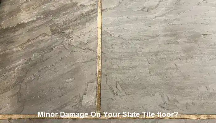 Minor Damage On Your Slate Tile floor?