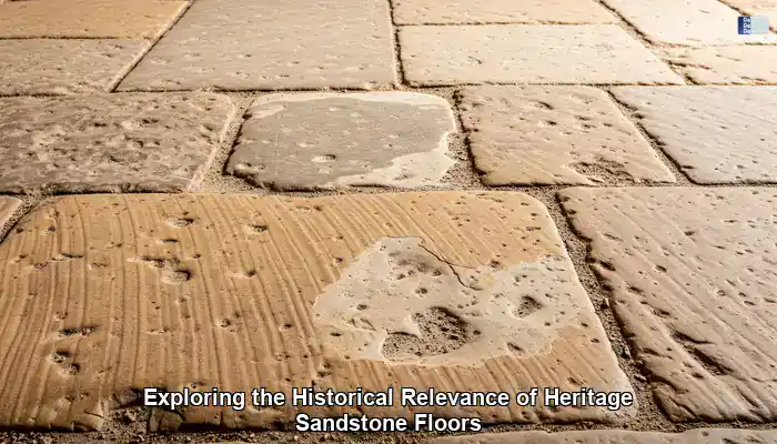 Exploring the Historical Relevance of Heritage Sandstone Floors
