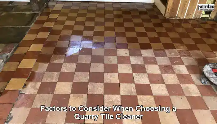 Factors to Consider When Choosing a Quarry Tile Cleaner