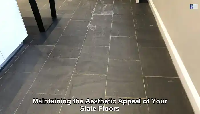 Maintaining the Aesthetic Appeal of Your Slate Floors